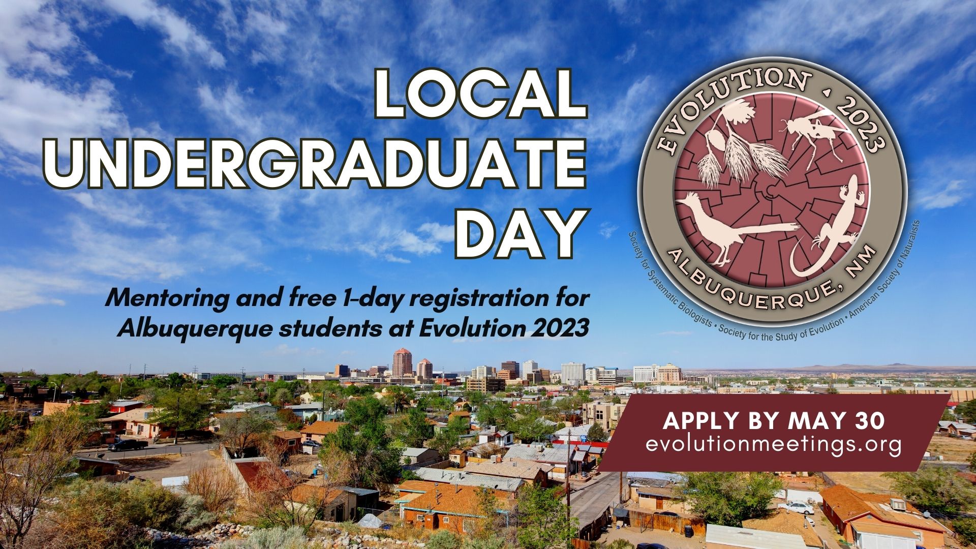Background: Aerial photo of downtown Albuquerque. The Evolution 2023 meeting logo. Text: Local Undergraduate Day. Mentoring and free 1-day registration for Albuquerque students at Evolution 2023. Apply by May 30. evolutionmeetings.org.